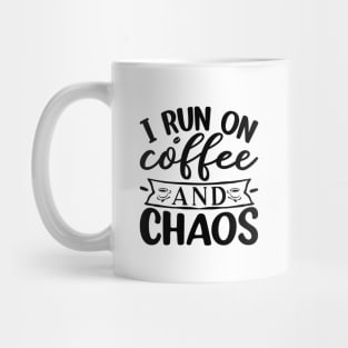 I Run On Coffee and Chaos Mug